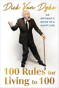 100 Rules for Living to 100: An Optimist's Guide to a Happy Life