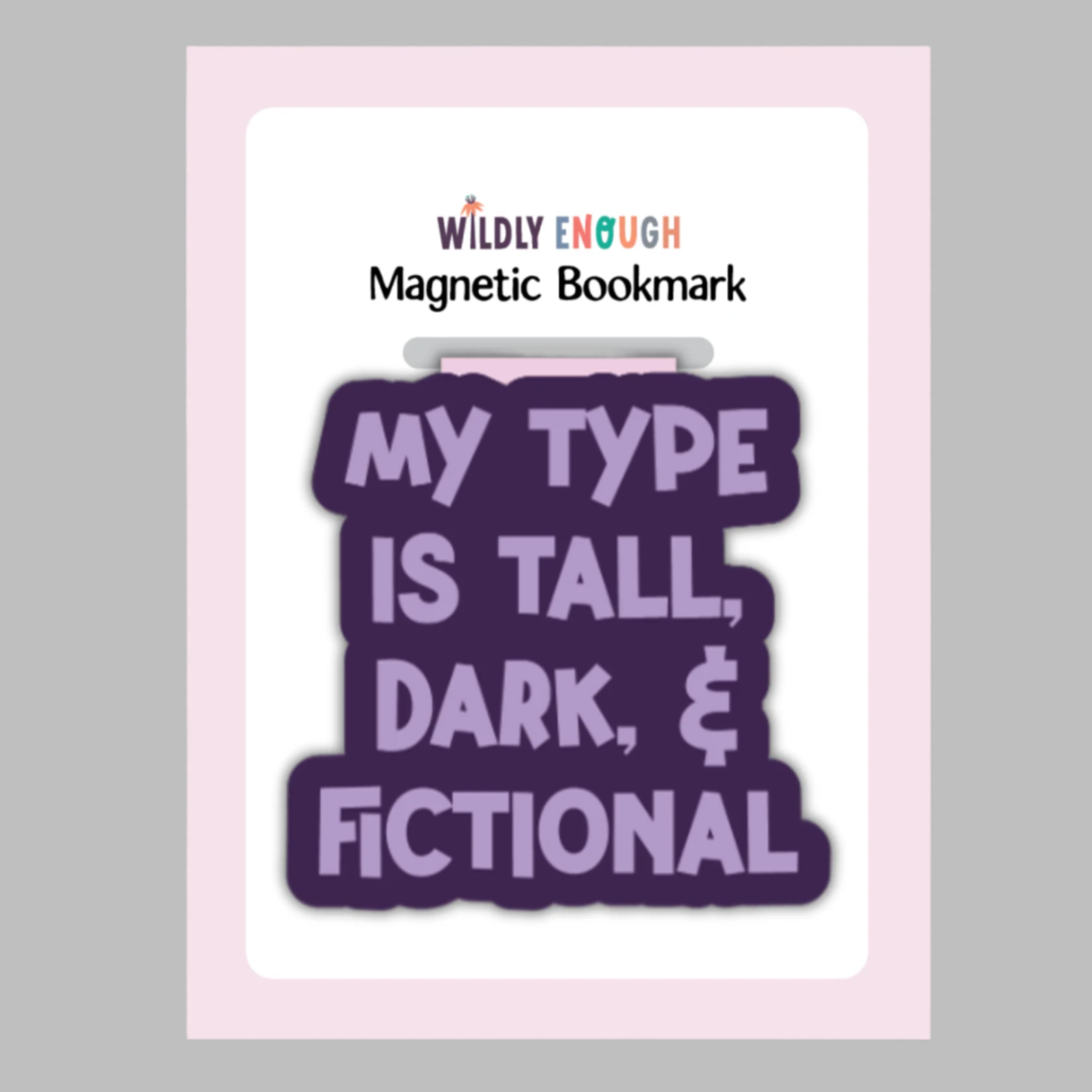 Magnetic Bookmark - Wildly Enough - My Type is Tall, Dark & Fictional