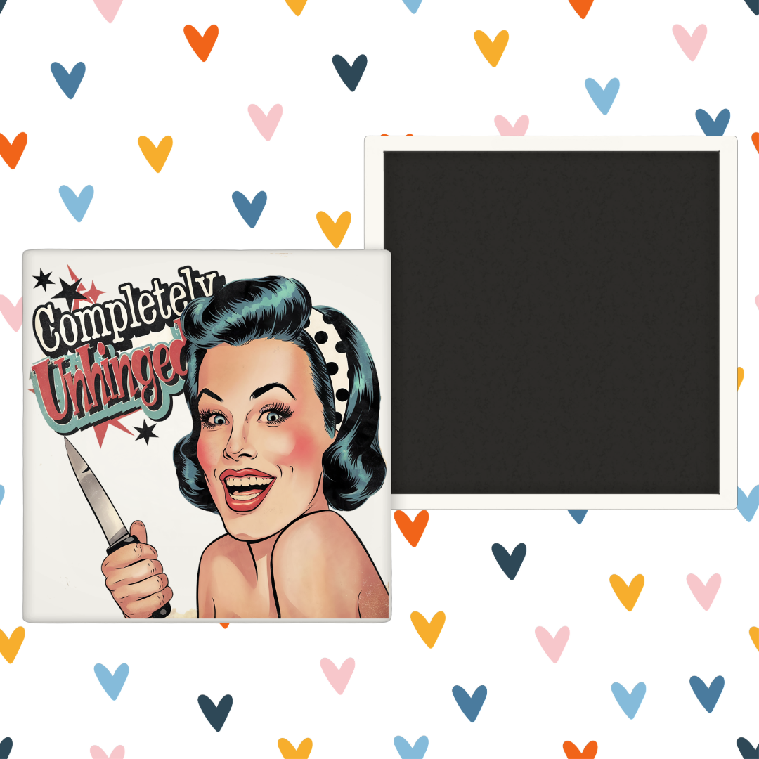 Completely Unhinged - Funny Meme - Fridge Magnet
