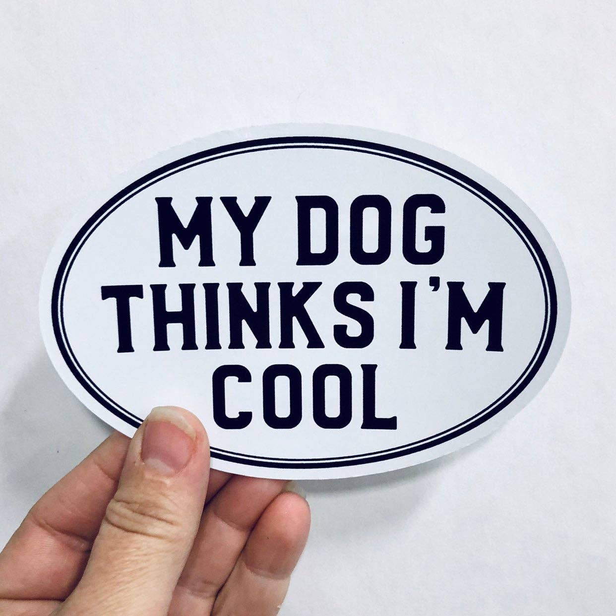 My dog thinks I'm cool sticker