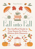 Fall into Fall: The Unofficial Guide to Cozy Season for Every Gilmore Girls Obsessive cover image