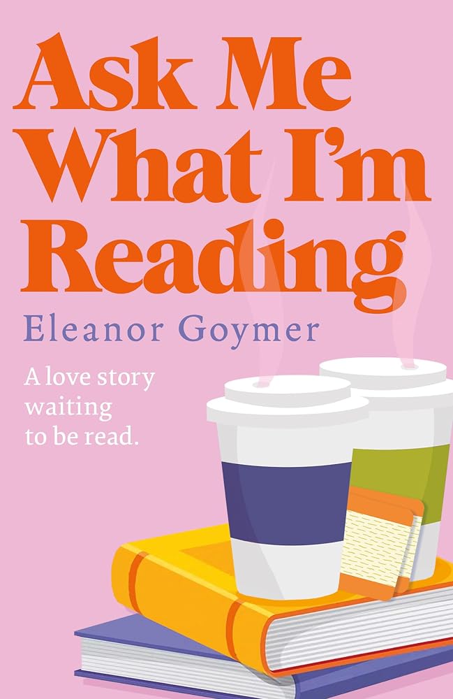 Ask Me What I’m Reading: A Slow-Burn Love Story for Bookworms and Romance Readers cover image