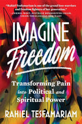 Imagine Freedom: Transforming Pain into Political and Spiritual Power cover image