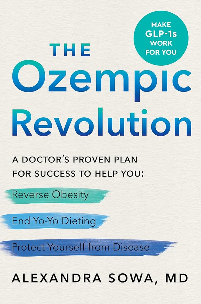 The Ozempic Revolution: A Doctor's Proven Plan for Success to Help You Reverse Obesity, End Yo-Yo Dieting, and Protect Yourself from Disease cover image