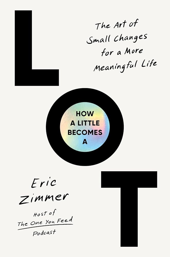 How a Little Becomes a Lot: The Art of Small Changes for a More Meaningful Life cover image