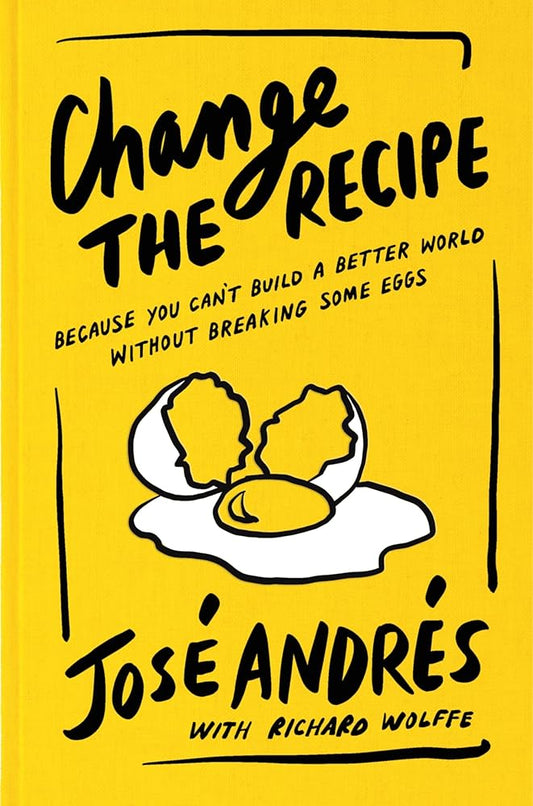 Change the Recipe: Because You Can't Build a Better World Without Breaking Some Eggs cover image