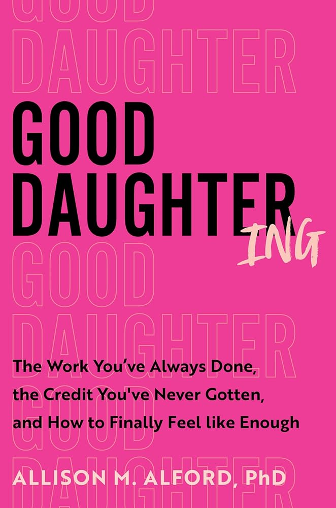Good Daughtering: The Work You've Always Done, the Credit You've Never Gotten, and How to Finally Feel Like Enough cover image