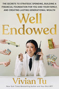 Well Endowed: The Secrets to Strategic Spending, Building a Financial Foundation for You and Your Family, and Creating Lasting Generational Wealth cover image