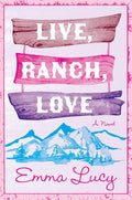 Live, Ranch, Love: A Spicy Opposites-Attract Cowboy Rom-Com, with Steamy Encounters and Unexpected Love in the Heart of Colorado―Perfect for Summer Reading (Willow Ridge Series, 1) cover image
