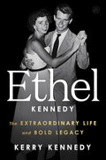 Ethel Kennedy: The Extraordinary Life and Bold Legacy cover image