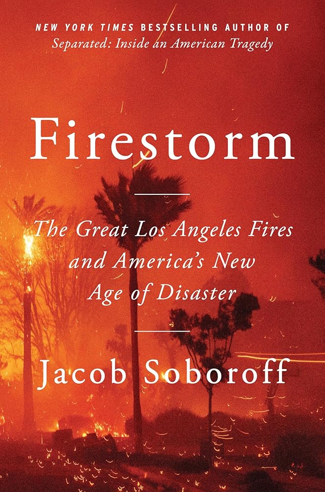 Firestorm: The Great Los Angeles Fires and America’s New Age of Disaster cover image