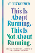 This Is About Running. This Is Not About Running.: Lessons for Between and Beyond the Start and Finish Line – A Philosophy on Resilience, Self-Trust, and Moving Forward cover image