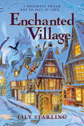Enchanted Village: A Novel – A Heartwarming Cozy Holiday Romance of Grumpy Sunshine Love and Found Family Magic cover image