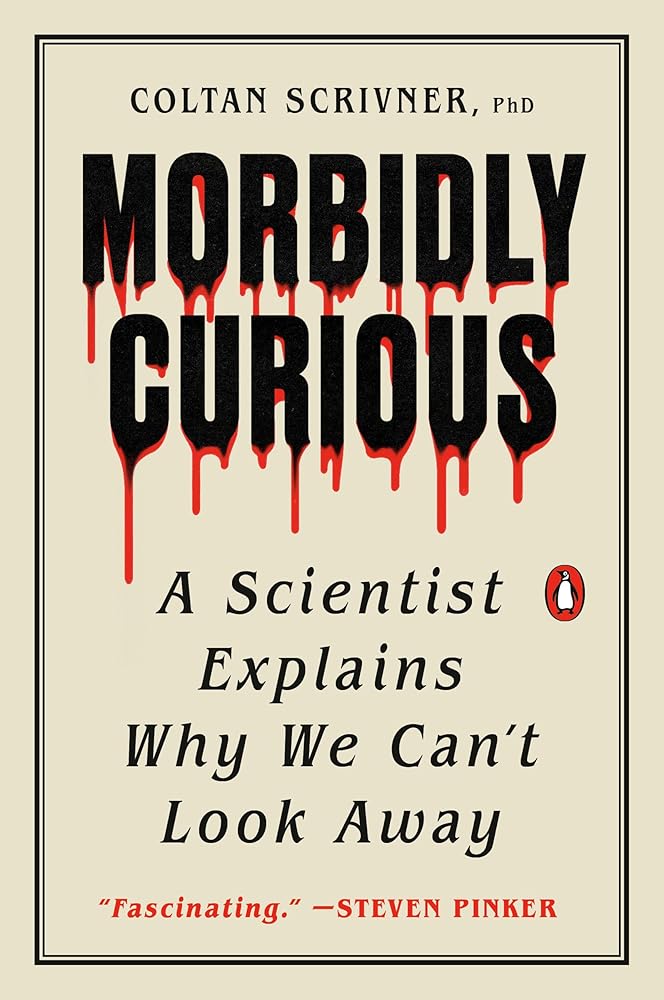 Morbidly Curious: A Scientist Explains Why We Can't Look Away cover image