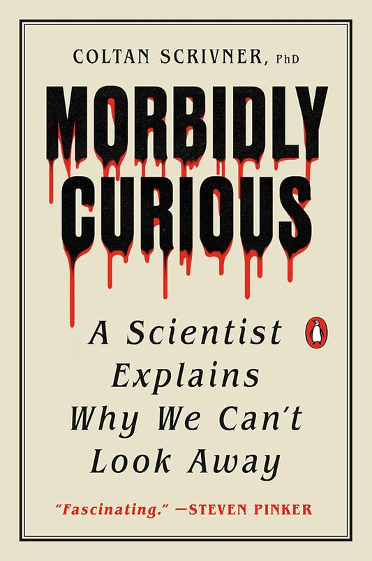 Morbidly Curious: A Scientist Explains Why We Can't Look Away cover image