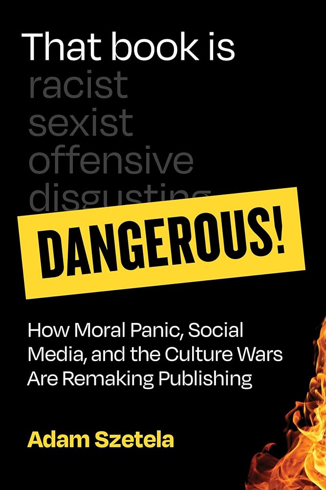 That Book Is Dangerous!: How Moral Panic, Social Media, and the Culture Wars Are Remaking Publishing cover image