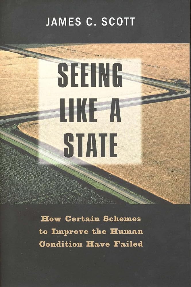 Seeing like a State: How Certain Schemes to Improve the Human Condition Have Failed cover image