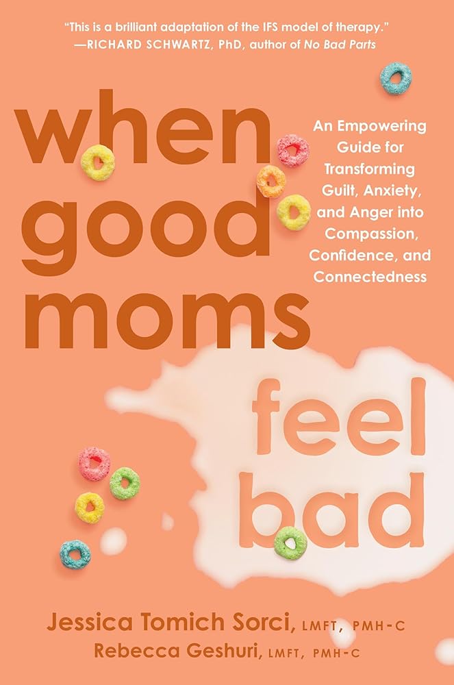 When Good Moms Feel Bad: An Empowering Guide for Transforming Guilt, Anxiety, and Anger into Compassion, Confidence, and Connectedness cover image
