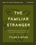 The Familiar Stranger Bible Study Guide plus Streaming Video: (Re)introducing the Holy Spirit to Those in Search of an Experiential Spirituality cover image