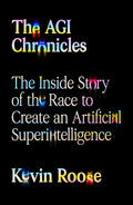 The AGI Chronicles: The Inside Story of the Race to Create an Artificial Superintelligence cover image