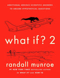 What If? 2: Additional Serious Scientific Answers to Absurd Hypothetical Questions cover image