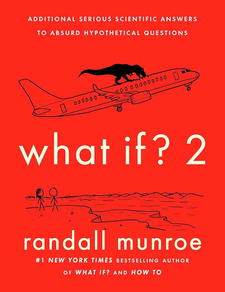 What If? 2: Additional Serious Scientific Answers to Absurd Hypothetical Questions cover image