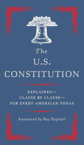 The U.S. Constitution: Explained--Clause by Clause--for Every American Today cover image