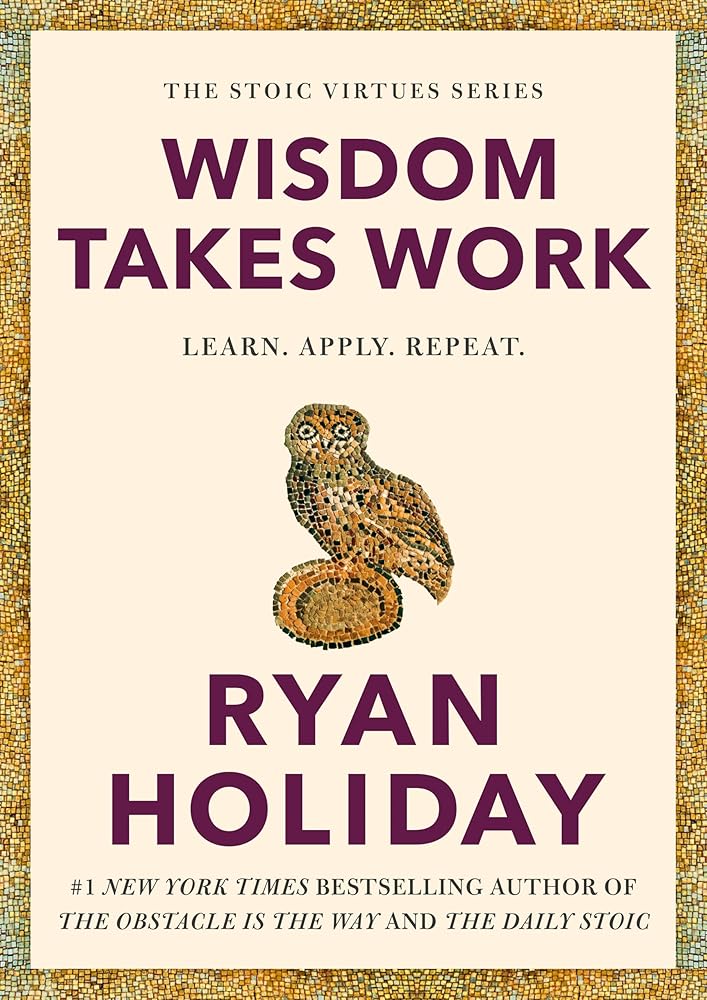 Wisdom Takes Work: Learn. Apply. Repeat. (The Stoic Virtues Series) cover image