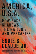 America, U.S.A.: How Race Shadows the Nation's Anniversaries cover image