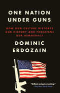 One Nation Under Guns: How Gun Culture Distorts Our History and Threatens Our Democracy cover image