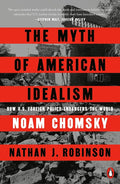 The Myth of American Idealism: How U.S. Foreign Policy Endangers the World cover image