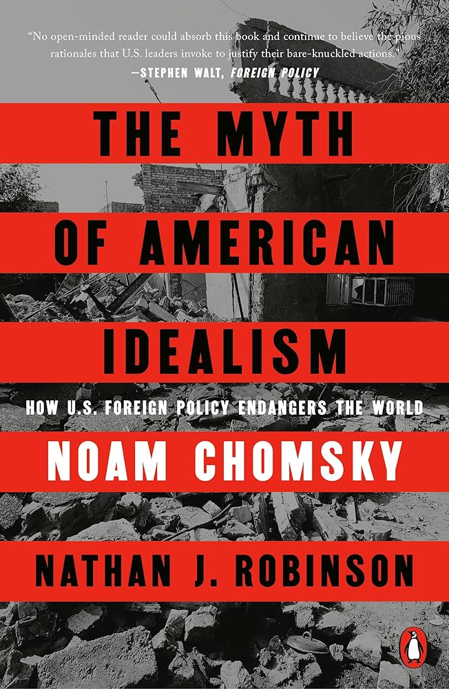 The Myth of American Idealism: How U.S. Foreign Policy Endangers the World cover image