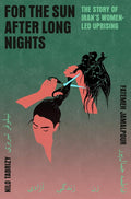 For the Sun After Long Nights: The Story of Iran's Women-Led Uprising cover image