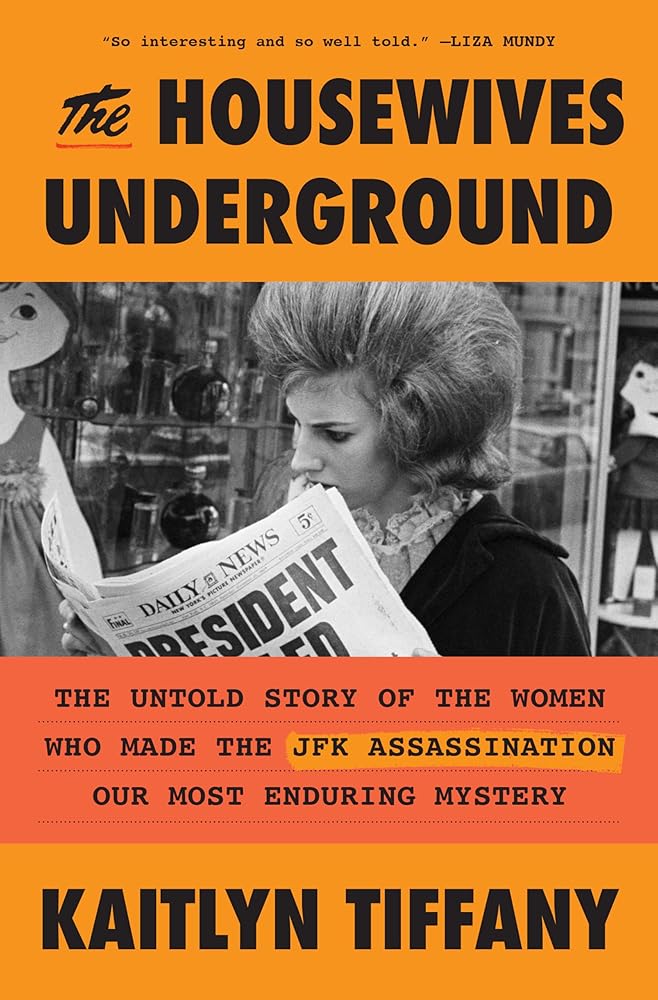 The Housewives Underground: The Untold Story of the Women Who Made the JFK Assassination Our Most Enduring Mystery cover image
