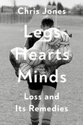 Legs Hearts Minds: Loss and Its Remedies cover image