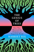 The Genius of Trees: How They Mastered the Elements and Shaped the World cover image