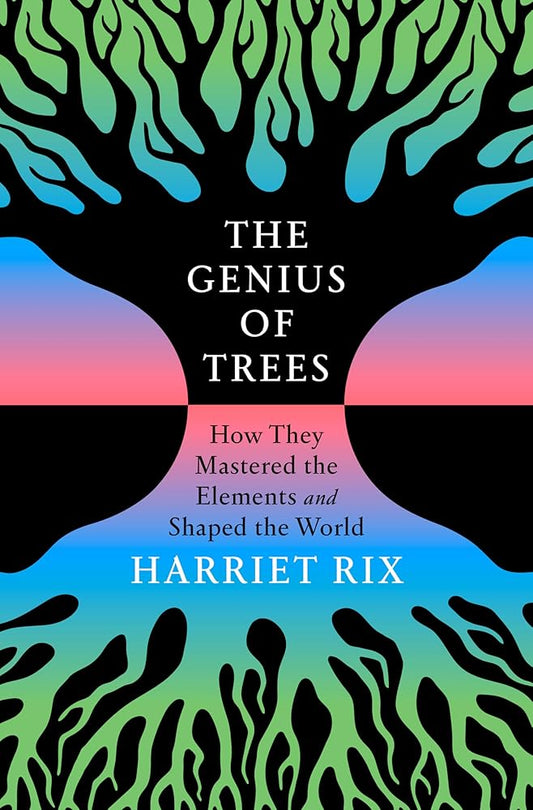 The Genius of Trees: How They Mastered the Elements and Shaped the World cover image