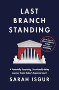 Last Branch Standing: A Potentially Surprising, Occasionally Witty Journey Inside Today's Supreme Court cover image