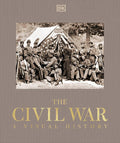 The Civil War: A Visual History (DK Definitive Visual Histories) cover image