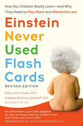 Einstein Never Used Flash Cards, Revised Edition: How Our Children Really Learn--And Why They Need to Play More and Memorize Less cover image