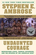 Undaunted Courage: Meriwether Lewis, Thomas Jefferson, and the Opening of the American West cover image