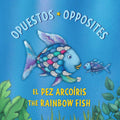 El Pez Arcoíris: Opuestos / The Rainbow Fish: Opposites: (Bilingual Edition) (Spanish Edition) cover image