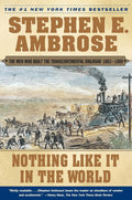 Nothing Like It In the World: The Men Who Built the Transcontinental Railroad 1863-1869 cover image