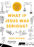 What If Jesus Was Serious?: A Visual Guide to the Teachings of Jesus We Love to Ignore cover image