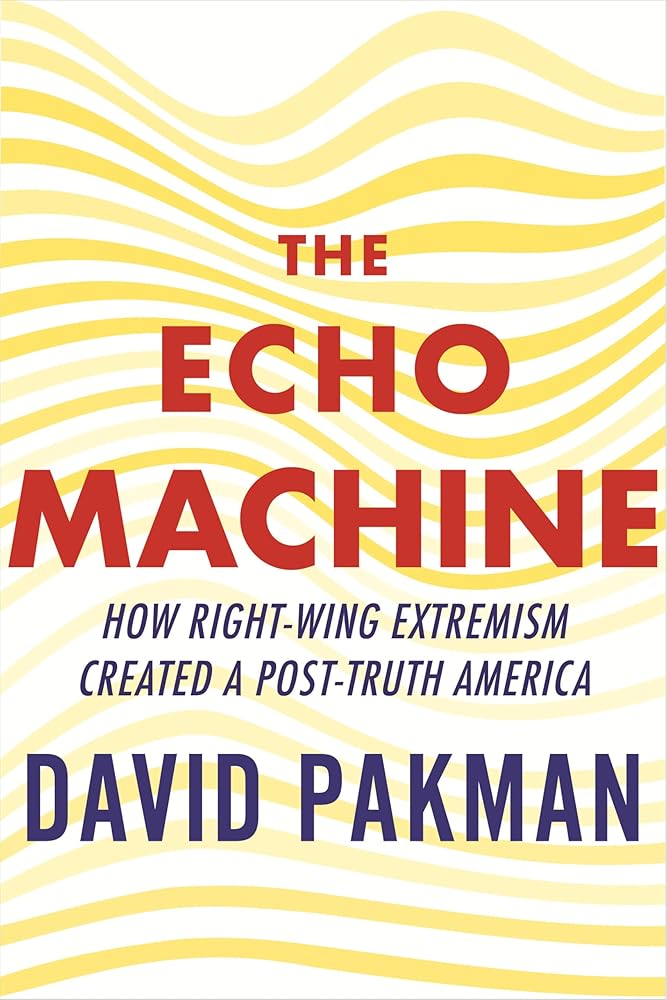 The Echo Machine: How Right-Wing Extremism Created a Post-Truth America cover image