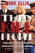 They Kill People: Bonnie and Clyde, a Hollywood Revolution, and America's Obsession with Guns and Outlaws cover image