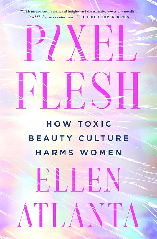 Pixel Flesh: How Toxic Beauty Culture Harms Women cover image
