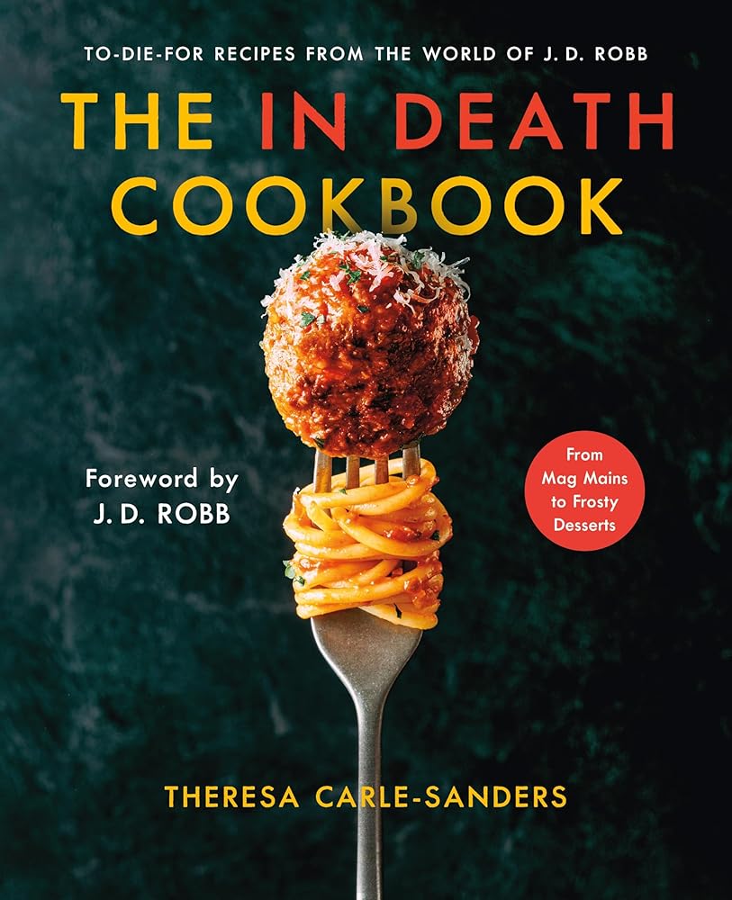 The In Death Cookbook: To-Die-For Recipes from the World of J. D. Robb cover image