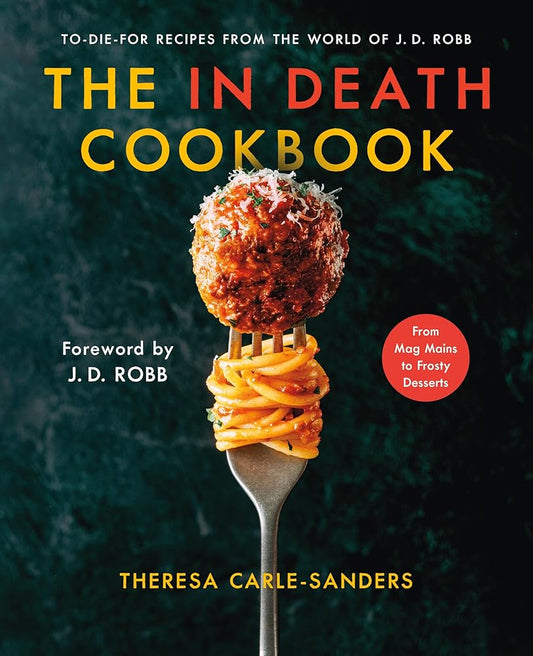 The In Death Cookbook: To-Die-For Recipes from the World of J. D. Robb cover image