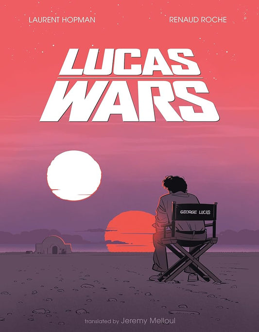 Lucas Wars: The True Story of George Lucas and the Creation of Star Wars cover image